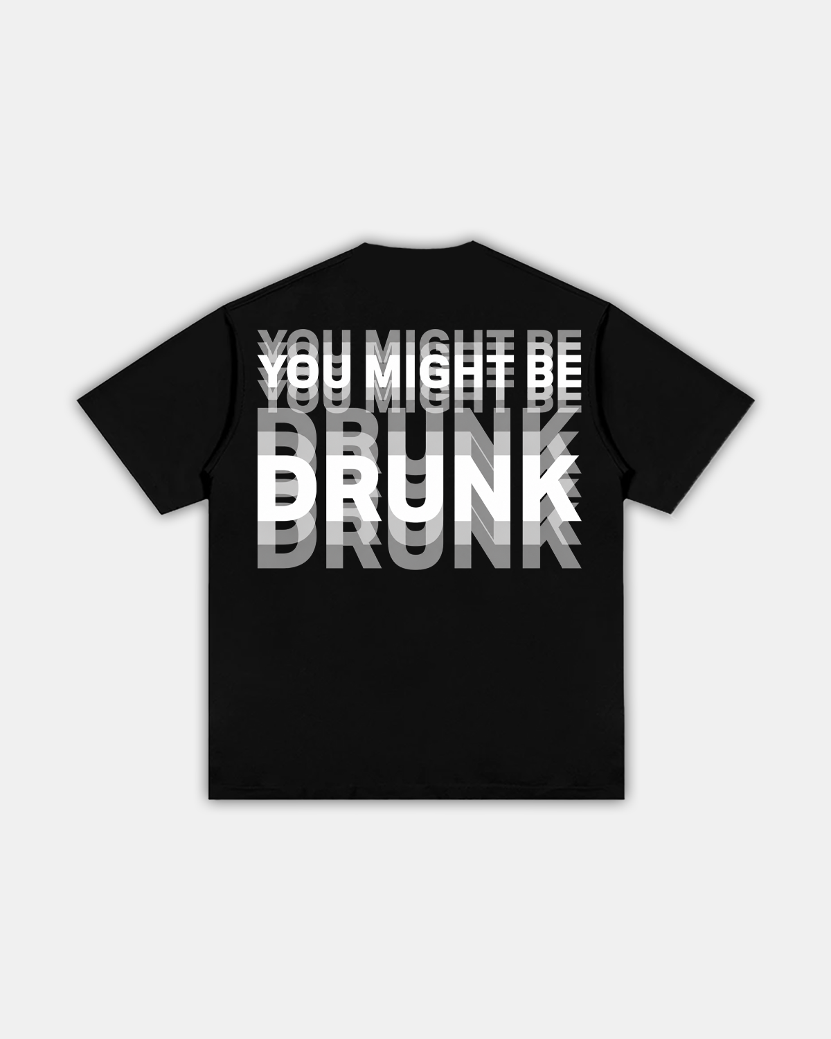 "YOU MIGHT BE DRUNK" TEE